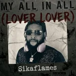 Sikaflames - My All In All (Lover Lover)