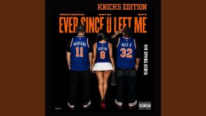 French Montana, Max B, Remy Ma - Ever Since U Left Me (Big Bronx Remix - Knicks Edition)
