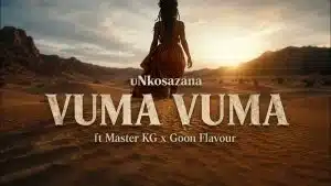 uNkosazana - Vuma Vuma ft. Master KG and Goon Flavour