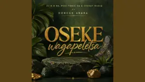 Dj 9 8 Sa Oseke Wagapeletsa Feat Dorcus Arara Ft Pexi Tonic Sa Ceekay Musiq And Dorcus Arara