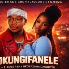 Master Kg Okungifanele Ft Goon Flavour Dj Njebza Nkosazana Daughter And T Bos