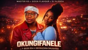 Master Kg Okungifanele Ft Goon Flavour Dj Njebza Nkosazana Daughter And T Bos